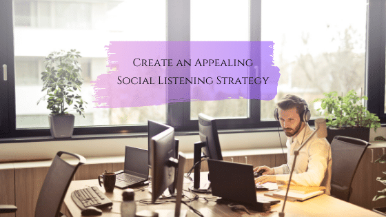 Create an Appealing Social Listening Strategy