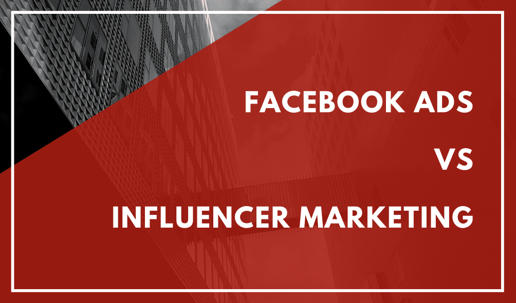 Facebook Advertising vs Influencer Marketing