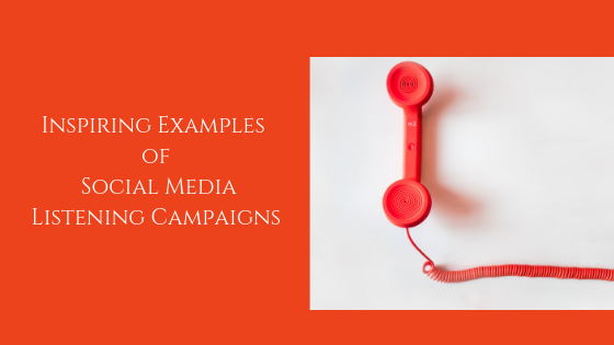 Inspiring Examples of Social Media Listening Campaigns