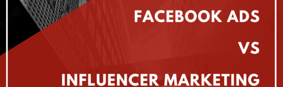 Facebook Advertising vs Influencer Marketing